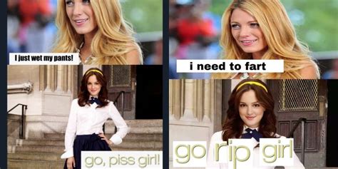 go piss girl meme|This 'Gossip Girl' meme is taking the internet by storm .